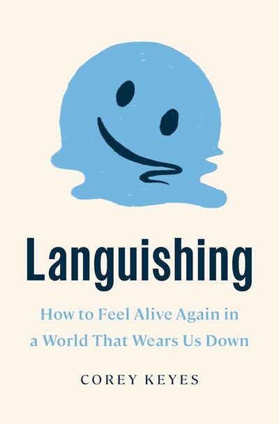 Link to: https://www.amazon.ca/Languishing-Alive-Again-World-Wears/dp/0593444620/ref=sr_1_1?crid=DY6S39E65NHE&dib=eyJ2IjoiMSJ9.T3zX1DvWTMxkqvYO3be7WQ.I4gkAejdNVCszak4LP0XGFycz_NB0mhjyAfPclPZE8w&dib_tag=se&keywords=languishing+how+to+feel+alive+again+in+a+world+that+wears+us+down&qid=1739846759&sprefix=languis%2Caps%2C153&sr=8-1